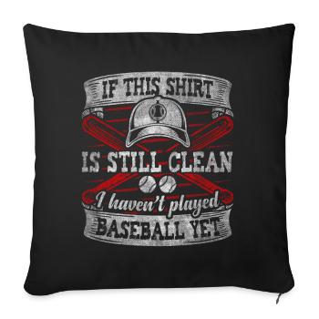 Shirt Is Still Clean I Haven't Played Baseball - Sofakissenbezug 45 x 45 cm - Schwarz - Vorne
