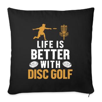 Life is Better with Disc Golf Frisbee Golf - Sofa pillowcase 17,3'' x 17,3'' (45 x 45 cm) - black - Front
