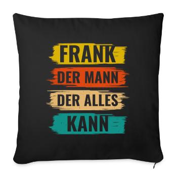 Frank Der Mann Der Alles Kann Vorname Frank - Sofakissenbezug 45 x 45 cm - Schwarz - Vorne