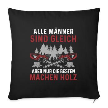 Holz Geschenke Chainsaw Kettensäge Waldarbeiter - Sofakissenbezug 45 x 45 cm - Schwarz - Vorne