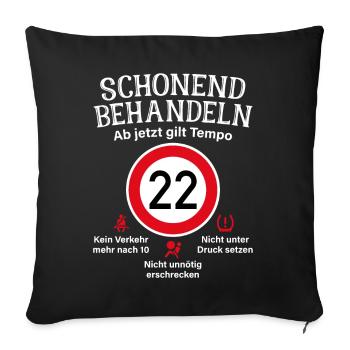 22. Geburtstag Schonend Behandeln 22 Tempolimit 22 - Sofakissenbezug 45 x 45 cm - Schwarz - Vorne