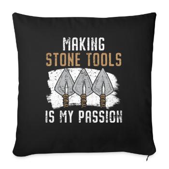 Making stone tools is my passion P - Sofa pillowcase 17,3'' x 17,3'' (45 x 45 cm) - black - Front