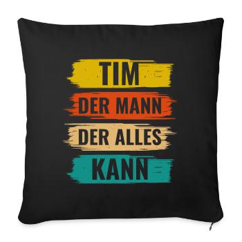Tim Der Mann Der Alles Kann Vorname Tim - Sofakissenbezug 45 x 45 cm - Schwarz - Vorne