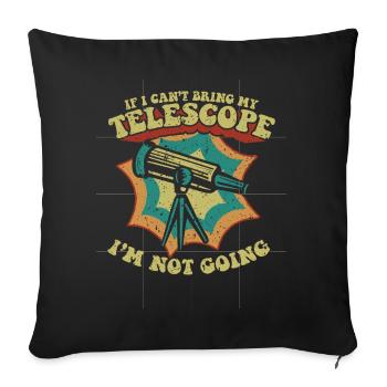 If I Can't Bring My Telescope I'm Not Going - Sofakissenbezug 45 x 45 cm - Schwarz - Vorne