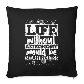Life Without Astronomy Would Be Meaningless - Sofa pillowcase 17,3'' x 17,3'' (45 x 45 cm) - black - Front