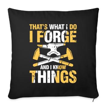 That's What I Do I Forge And I Know Things - Sofakissenbezug 45 x 45 cm - Schwarz - Vorne