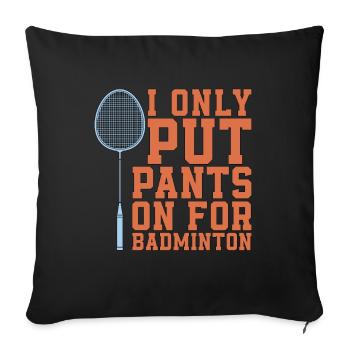 Badminton I Only Put Pants On For Racquet Sport - Sofa pillowcase 17,3'' x 17,3'' (45 x 45 cm) - black - Front