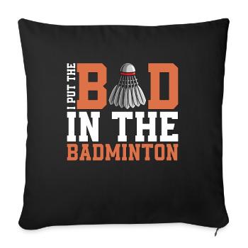 Badminton I Put The Bad In The Shuttlecock Player - Sofa pillowcase 17,3'' x 17,3'' (45 x 45 cm) - black - Front