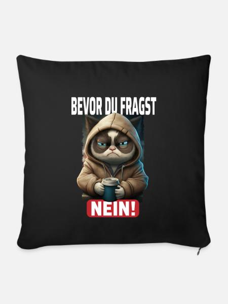 Bevor Du Fragst Nein Katze - Lustiges Katzen - Sofakissenbezug 45 x 45 cm - Schwarz