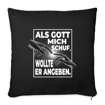 Als Gott Mich Schuf Wollte Er Angeben - Lustiges - Sofakissenbezug 45 x 45 cm - Schwarz - Vorne