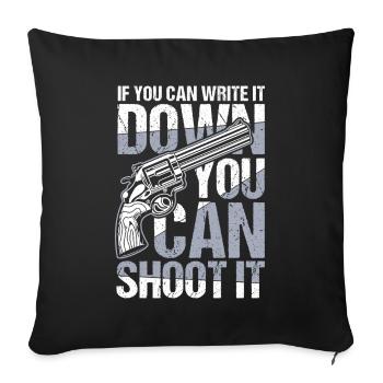 If You Can Write It Down You Can Shoot It - Sofakissenbezug 45 x 45 cm - Schwarz - Vorne