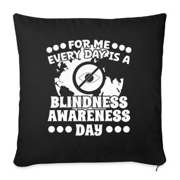 Blindheit Every Day Is A Blindness Awareness Day - Sofakissenbezug 45 x 45 cm - Schwarz - Vorne