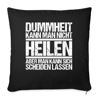 Dummheit kann man nicht heilen Scheidungs - Sofakissenbezug 45 x 45 cm - Schwarz - Vorne