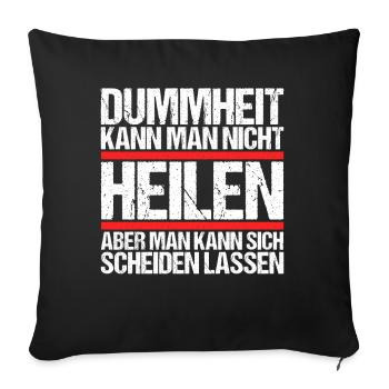 Dummheit kann man nicht heilen Scheidungs - Sofakissenbezug 45 x 45 cm - Schwarz - Vorne