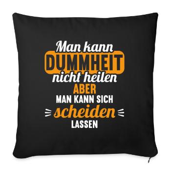 Dummheit kann man nicht heilen Scheidungs - Sofakissenbezug 45 x 45 cm - Schwarz - Vorne