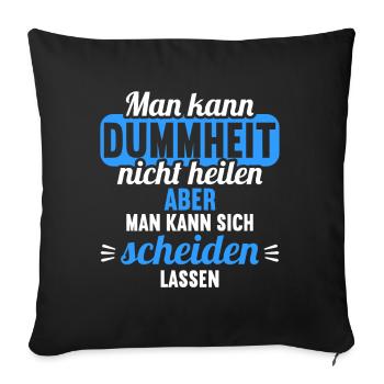 Dummheit kann man nicht heilen Scheidungs - Sofakissenbezug 45 x 45 cm - Schwarz - Vorne