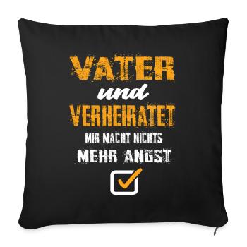 Vater Und Verheiratet Mir Macht Nix Mehr Angst - Sofakissenbezug 45 x 45 cm - Schwarz - Vorne