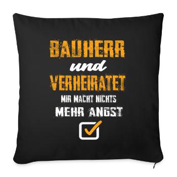 Bauherr Und Verheiratet Mir Macht Nix Mehr Angst - Sofakissenbezug 45 x 45 cm - Schwarz - Vorne