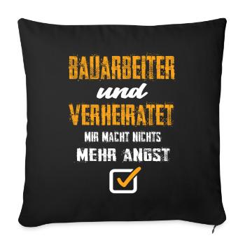 Bauarbeiter Und Verheiratet Mir Macht Nix Mehr - Sofakissenbezug 45 x 45 cm - Schwarz - Vorne
