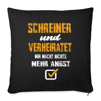 Schreiner Und Verheiratet Mir Macht Nix Mehr Angst - Sofakissenbezug 45 x 45 cm - Schwarz - Vorne