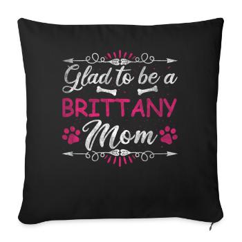 Dog Mom Glad To Be A Brittany Mom - Sofa pillowcase 17,3'' x 17,3'' (45 x 45 cm) - black - Front