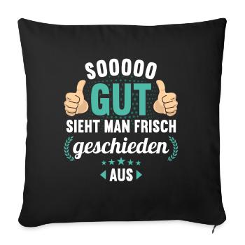 So gut sieht man frisch geschieden aus Scheidungs - Sofakissenbezug 45 x 45 cm - Schwarz - Vorne