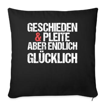 Geschieden und Pleite aber endlich glücklich - Sofakissenbezug 45 x 45 cm - Schwarz - Vorne