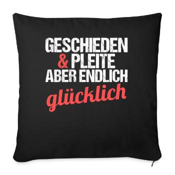 Geschieden und Pleite aber endlich glücklich - Sofakissenbezug 45 x 45 cm - Schwarz - Vorne