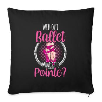 Without ballet What is the punchline? Ballerina Hobby - Sofa pillowcase 17,3'' x 17,3'' (45 x 45 cm) - black - Front
