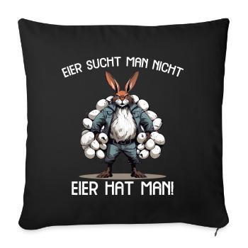 Eier sucht man nicht Eier hat man Hase Ostern - Sofakissenbezug 45 x 45 cm - Schwarz - Vorne