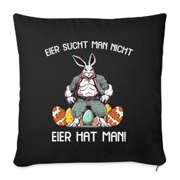 Eier sucht man nicht Eier hat man Hase Ostern - Sofakissenbezug 45 x 45 cm - Schwarz - Vorne