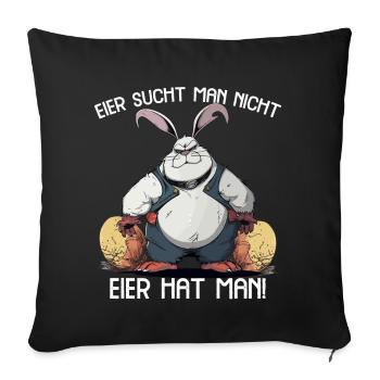 Eier sucht man nicht Eier hat man Hase Ostern - Sofakissenbezug 45 x 45 cm - Schwarz - Vorne