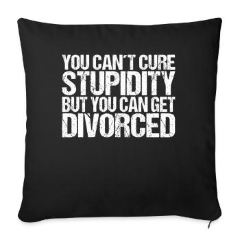 You cant cure Stupidity but you can get divorced - Sofa pillowcase 17,3'' x 17,3'' (45 x 45 cm) - black - Front