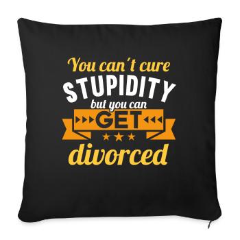 You cant cure Stupidity but you can get divorced - Sofa pillowcase 17,3'' x 17,3'' (45 x 45 cm) - black - Front