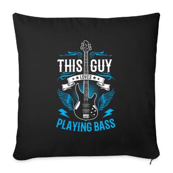 This guy loves to play bass musicians - Sofa pillowcase 17,3'' x 17,3'' (45 x 45 cm) - black - Front