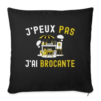 J'peux pas j'ai brocante Humour Cadeau brocanteur - Housse de coussin décorative 45 x 45 cm - noir - Devant