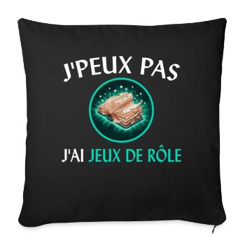 J'Peux Pas J'ai Jeux de Rôle Cadeau Joueur JDR Fun - Housse de coussin décorative 45 x 45 cm - noir - Devant