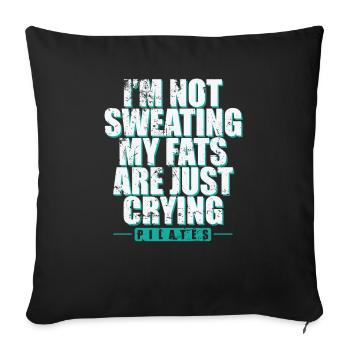 I'm not Sweating my Fats are just Crying Pilates - Sofakissenbezug 45 x 45 cm - Schwarz - Vorne