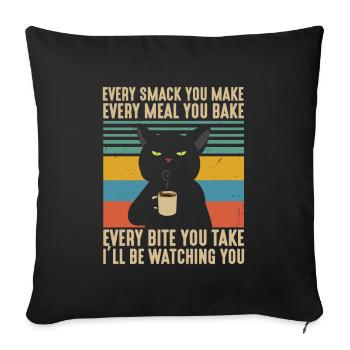 Every Smack Every Meal Every Bite I'll Be Watching - Sofa pillowcase 17,3'' x 17,3'' (45 x 45 cm) - black - Front