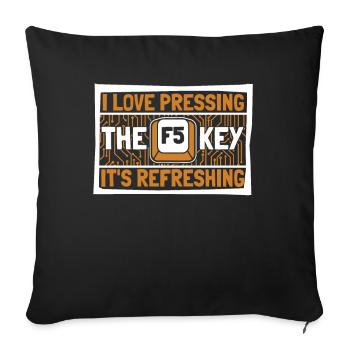 I Love Pressing The F5 Key It's Refreshing - Sofa pillowcase 17,3'' x 17,3'' (45 x 45 cm) - black - Front