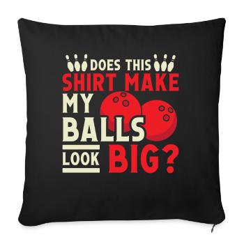 Does this Shirt make my Balls look Big - Sofa pillowcase 17,3'' x 17,3'' (45 x 45 cm) - black - Front