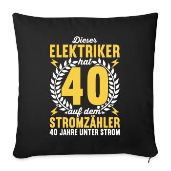 Elektriker Elektroinstallateur 40. Geburtstag - Sofakissenbezug 45 x 45 cm - Schwarz - Vorne