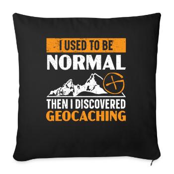 Ich war mal normal, dann entdeckte ich Geocaching - Sofakissenbezug 45 x 45 cm - Schwarz - Vorne