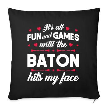 It's Fun And Games Until The Baton Hits My Face - Sofakissenbezug 45 x 45 cm - Schwarz - Vorne