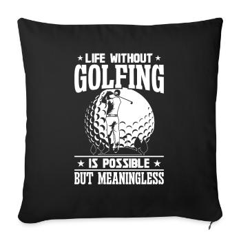 life without Golfing is possible - Sofa pillowcase 17,3'' x 17,3'' (45 x 45 cm) - black - Front