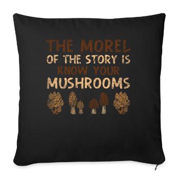 The Morel Of The Story Is Know Your Mushrooms - Sofa pillowcase 17,3'' x 17,3'' (45 x 45 cm) - black - Front
