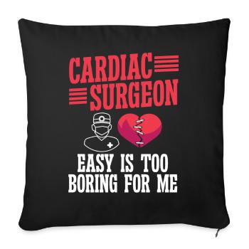 Cardiac Surgeon Easy Is Too Boring Cardiac Surgery - Sofa pillowcase 17,3'' x 17,3'' (45 x 45 cm) - black - Front