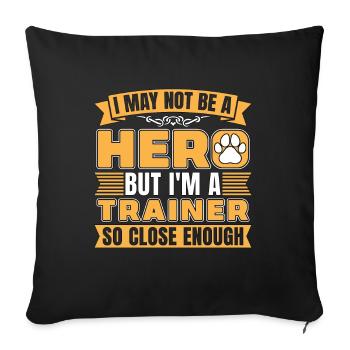 Animal Trainer I May Not Be A Hero But Dog Trainer - Sofa pillowcase 17,3'' x 17,3'' (45 x 45 cm) - black - Front