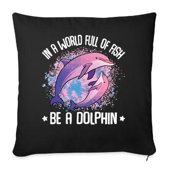 In A World Full Of Fish Be A Dolphin - Sofa pillowcase 17,3'' x 17,3'' (45 x 45 cm) - black - Front