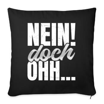"Nein Doch Ohhh" Lustiger Sarkasmus Spruch - Sofakissenbezug 45 x 45 cm - Schwarz - Vorne